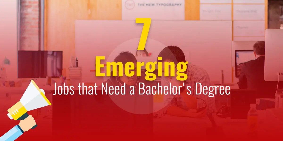 7 emerging jobs who will have bachelor degree